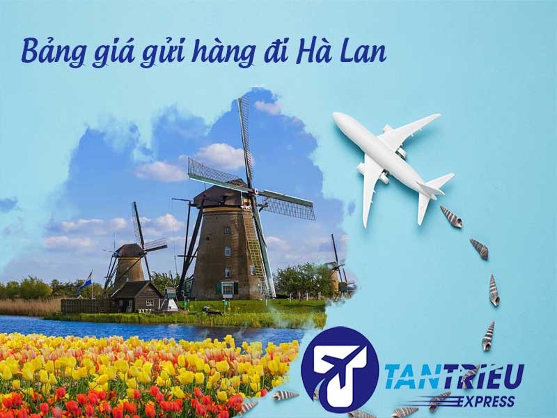 Bảng giá gửi hàng đi Hà Lan từ Sài Gòn năm 2025