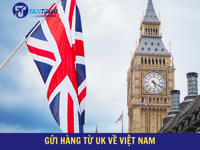 Gửi Hàng Từ Anh (UK) Về Sài Gòn Giá Rẻ – Nhanh, An Toàn