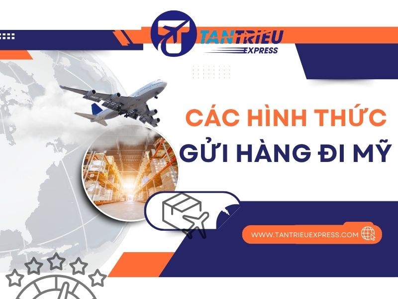 Các hình thức gửi hàng từ Việt Nam đi Mỹ